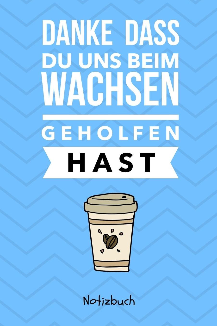 Danke Dass Du Uns Beim Wachsen Geholfen Hast Notizbuch: A5 Notizbuch kariert als Geschenk fï¿½r die Erzieherin Lehrerin Lehrer Tagesmutter Mama Papa Geschwister Abschiedsgeschenk Kindergarten Dankebuch