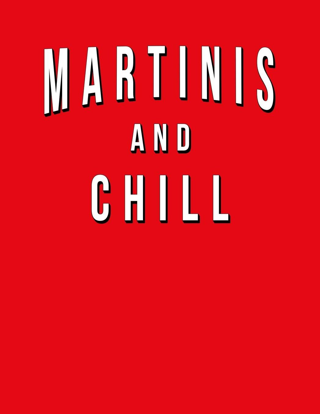 Martinis And Chill: Funny Journal With Lined College Ruled Paper For Craft Cocktail Lovers & Fans. Humorous Quote Slogan Sayings Notebook, Diary, And Notepad.