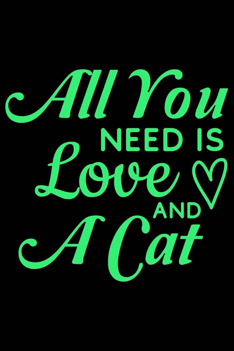 All you need is love and a cat: Best gift for Cat Day Lined Journal Notebook with Funny cat art work inside cat gifts for cat lovers cat gifts for girls best gift as a cat lover gifts for men women kids i love cats gifts 6x9''100 Page