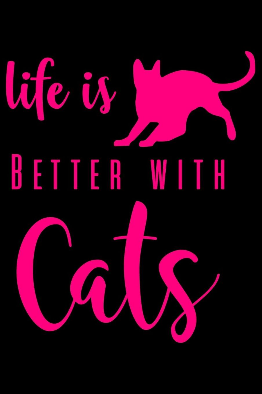 Life is Better with Cat: Best gift for Cat Day Lined Journal Notebook with Funny cat art work inside cat gifts for cat lovers cat gifts for girls best gift as a cat lover gifts for men women kids i love cats gifts 6x9''100 Page