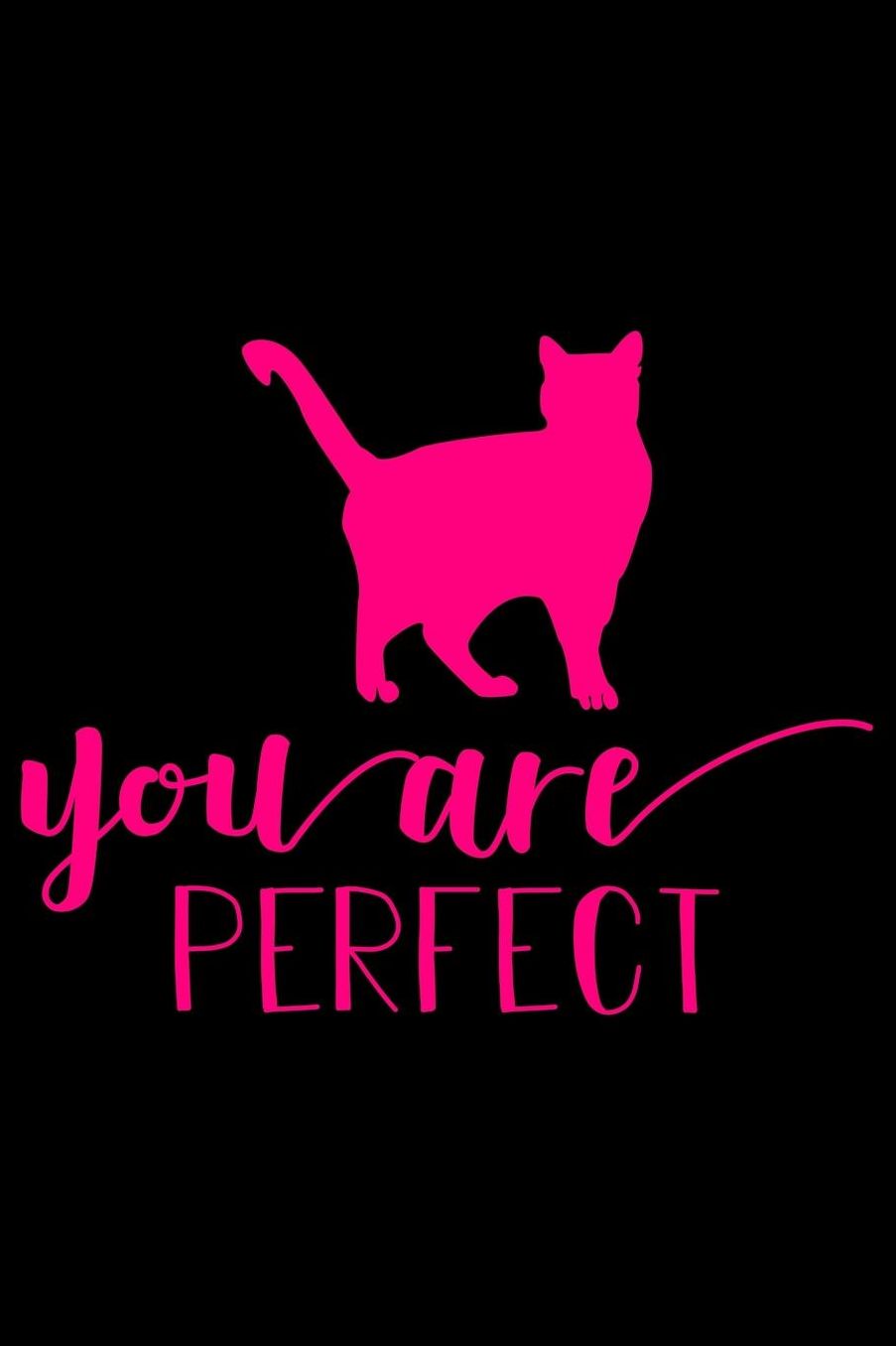You are Perfect: Best gift for Cat Day Lined Journal Notebook with Funny cat art work inside cat gifts for cat lovers cat gifts for girls best gift as a cat lover gifts for men women kids i love cats gifts 6x9''100 Page