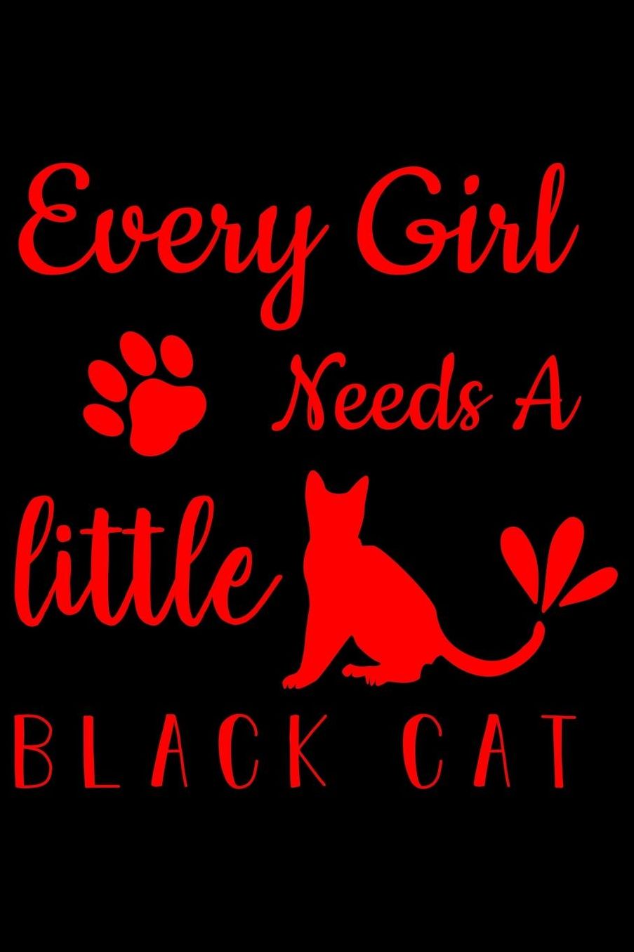 Every girl needs a little black Cat: Best gift for Cat Day Lined Journal Notebook with Funny cat art work inside cat gifts for cat lovers cat gifts for girls best gift as a cat lover gifts for men women kids i love cats gifts 6x9''100 Page