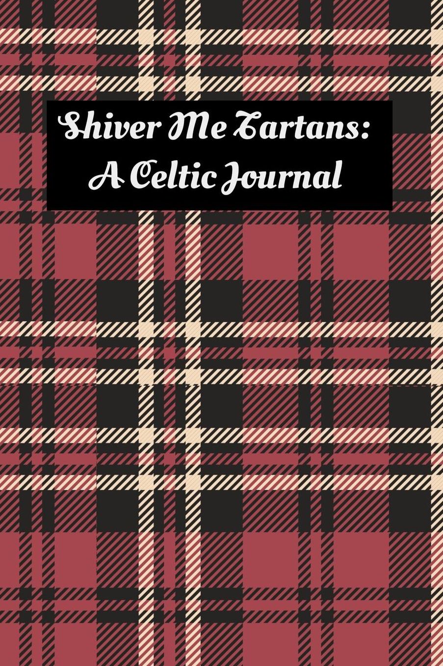 Shiver Me Tartans: A Celtic Journal