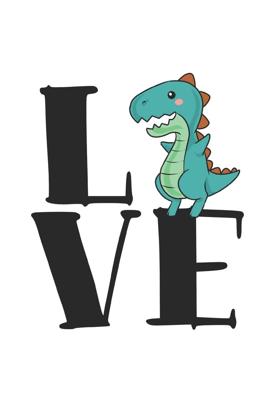 Love: Blank Notebook For Dinosaur I Saurian I T-Rex I Dino I Tyrannosaurus I Prehistoric I Raptor I Brontosaurus Fans - Funny Diary I Journal I Sketchbook I Colouring Book Gift