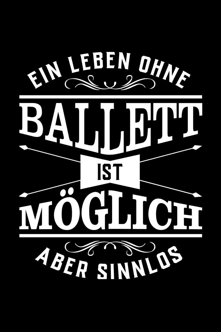 Ein Leben Ohne Ballett Ist Mï¿½glich Aber Sinnlos: Notizbuch Fï¿½r Ballettbegeisterte Egal Ob Frau Mann Oder Kind I Geschenke Mag Jeder I Sogar Vereinsmitglieder I Karierte Weiï¿½e Seiten