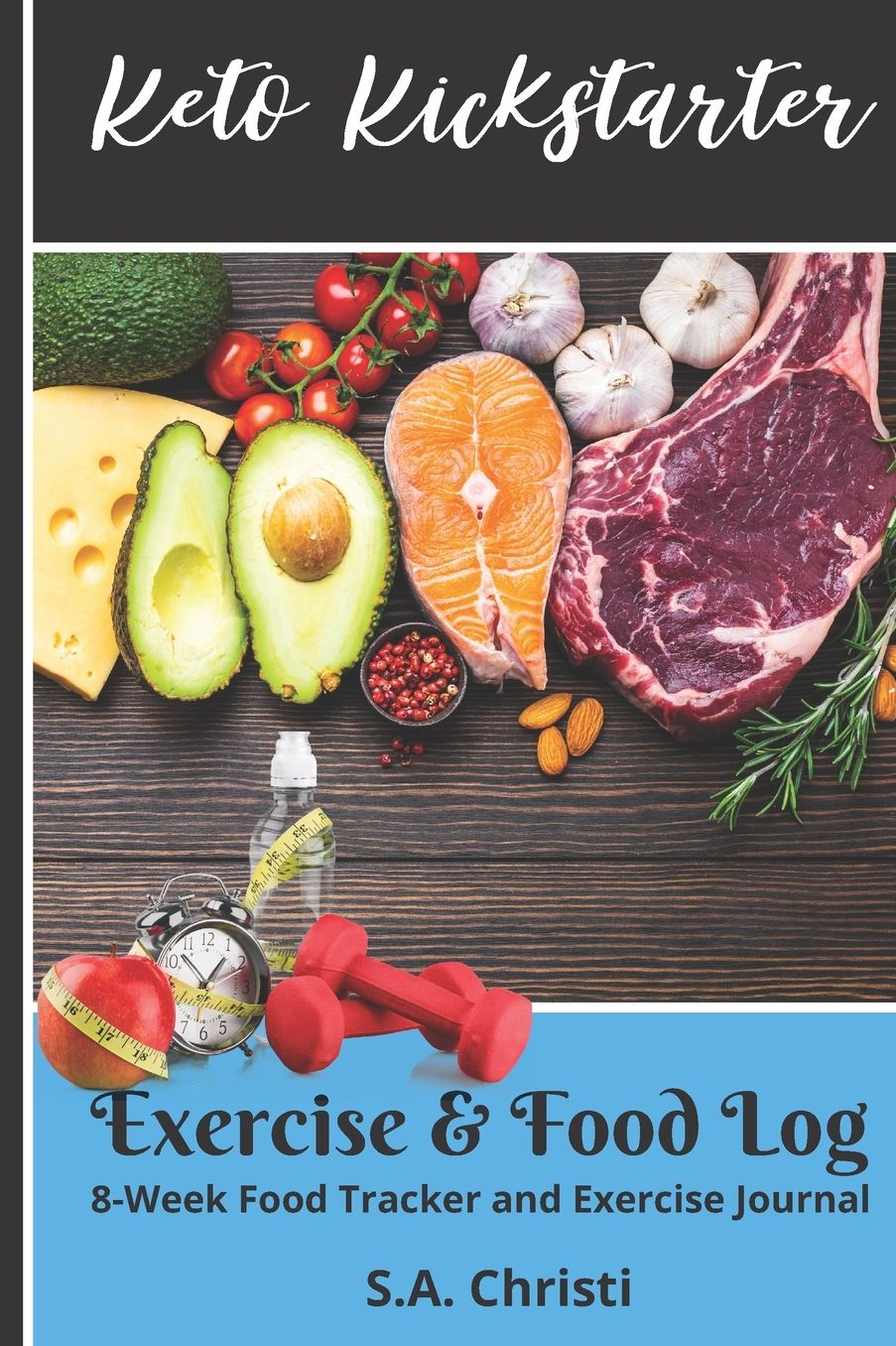 Keto Kickstarter (Exercise & Food Log): 8-Week Food Tracker and Exercise Journal (Stick To A Successful keto Lifestyle)