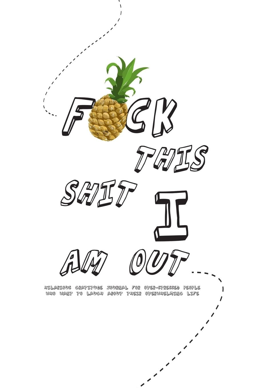 F*ck this shit I am out - Hilarious gratitude journal for over-stressed people who want to laugh about their overwhelming life: Original layout with prompts - space for doodles, drawings ideal for tired women - helpful gift for friends - log/diary