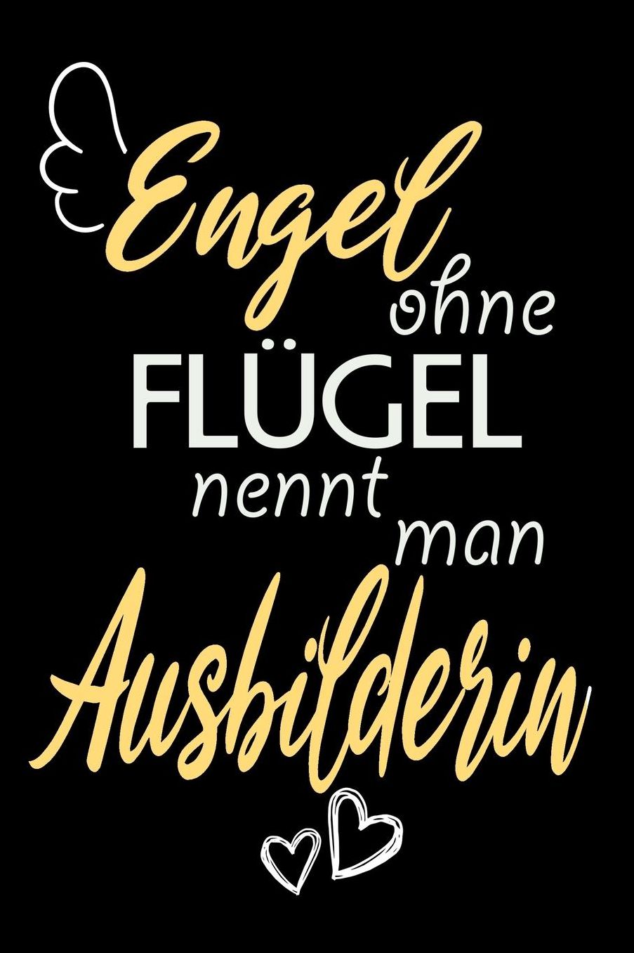 Engel Ohne Flï¿½gel Nennt Man Ausbilderin: A5 Liniertes - Notebook - Notizbuch - Taschenbuch - Journal - Tagebuch - Ein lustiges Geschenk fï¿½r Freunde oder die Familie und die beste Ausbilderin der Welt