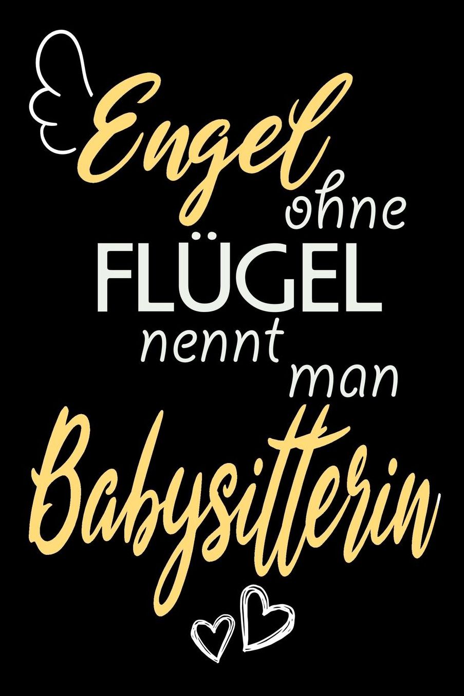 Engel Ohne Flï¿½gel Nennt Man Babysitterin: A5 Liniertes - Notebook - Notizbuch - Taschenbuch - Journal - Tagebuch - Ein lustiges Geschenk fï¿½r Freunde oder die Familie und die beste Babysitterin der Welt