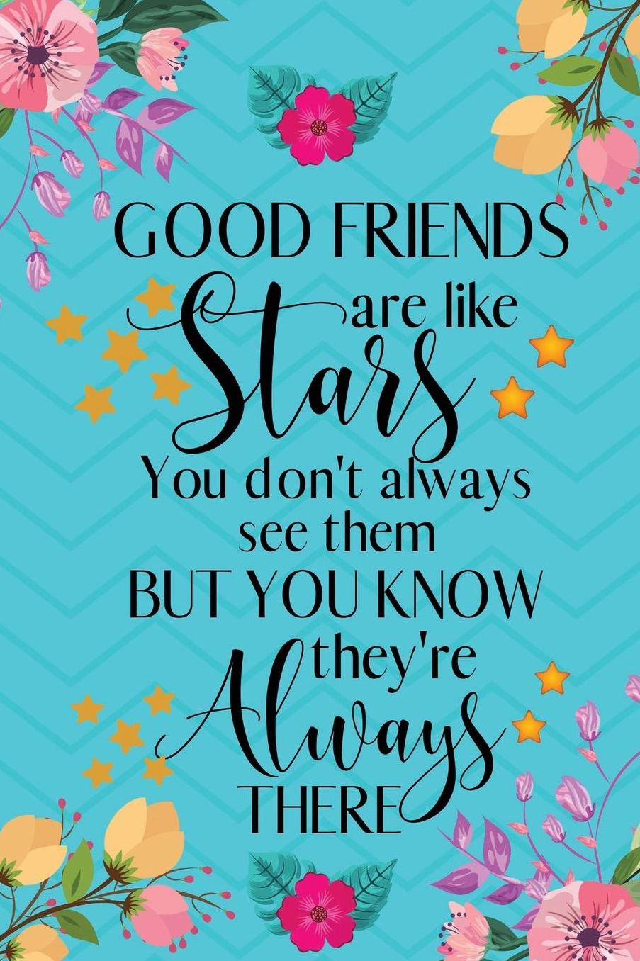 Good Friends Are Like Stars You Don't Always See Them But You Know They're Always There: Good Friends Gifts - Notebook/Journal/Diary Gift for Women, Best Friends, Birthdays, Christmas, Men, Girls, Colleagues, Neighbours - Cute Friendship Notebook Gift