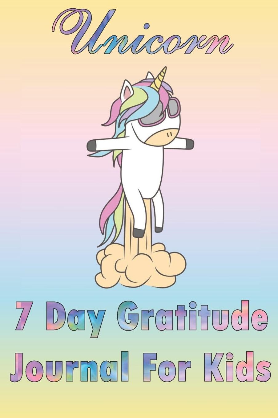 Unicorn 7 Day Gratitude Journal for Kids: Cute jet packing unicorn gratitude journal for kids to write in, ready-formatted with daily entry fields for all their thoughts. Also room for notes. Sweet gift for all kids.
