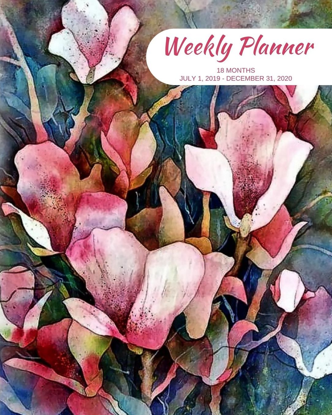 Weekly Planner: Flowers; 18 months; July 1, 2019 - December 31, 2020; 8 x 10