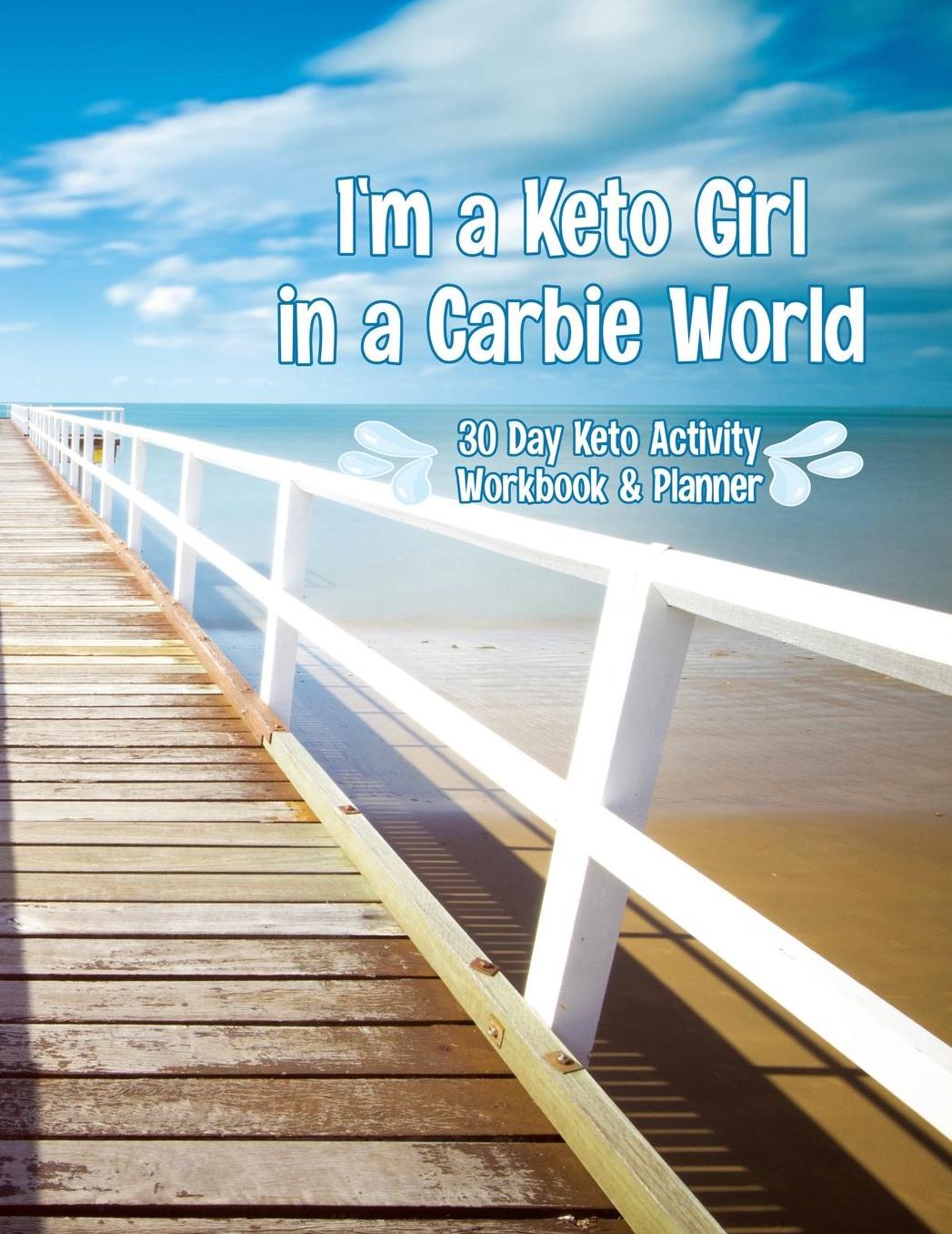 I'm a Keto Girl in a Carbie World: A 30 Day Keto Activity Workbook and Planner Guide Book