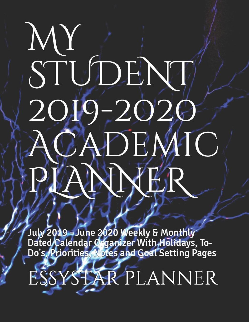 MY STUDENT 2019-2020 Academic PLANNER: July 2019 - June 2020 Weekly & Monthly Dated Calendar Organizer With Holidays, To-Do's, Priorities, Notes and Goal Setting Pages