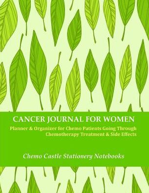 Cancer Journal for Women: Planner & Organizer for Chemo Patients Going Through Chemotherapy Treatment & Side Effects: Personal Health Log Book Diary for Medical Appointments, Chemo Cycle Charts, Notebook & Sketchbook with Inspiring Quotes