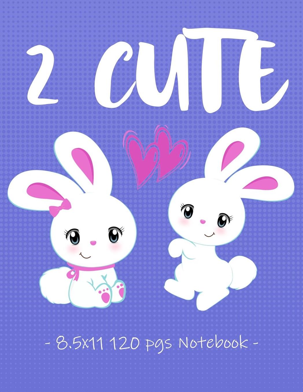 2 Cute: Bunny School Notebook for Girls Who Love Bunnies - 8.5x11