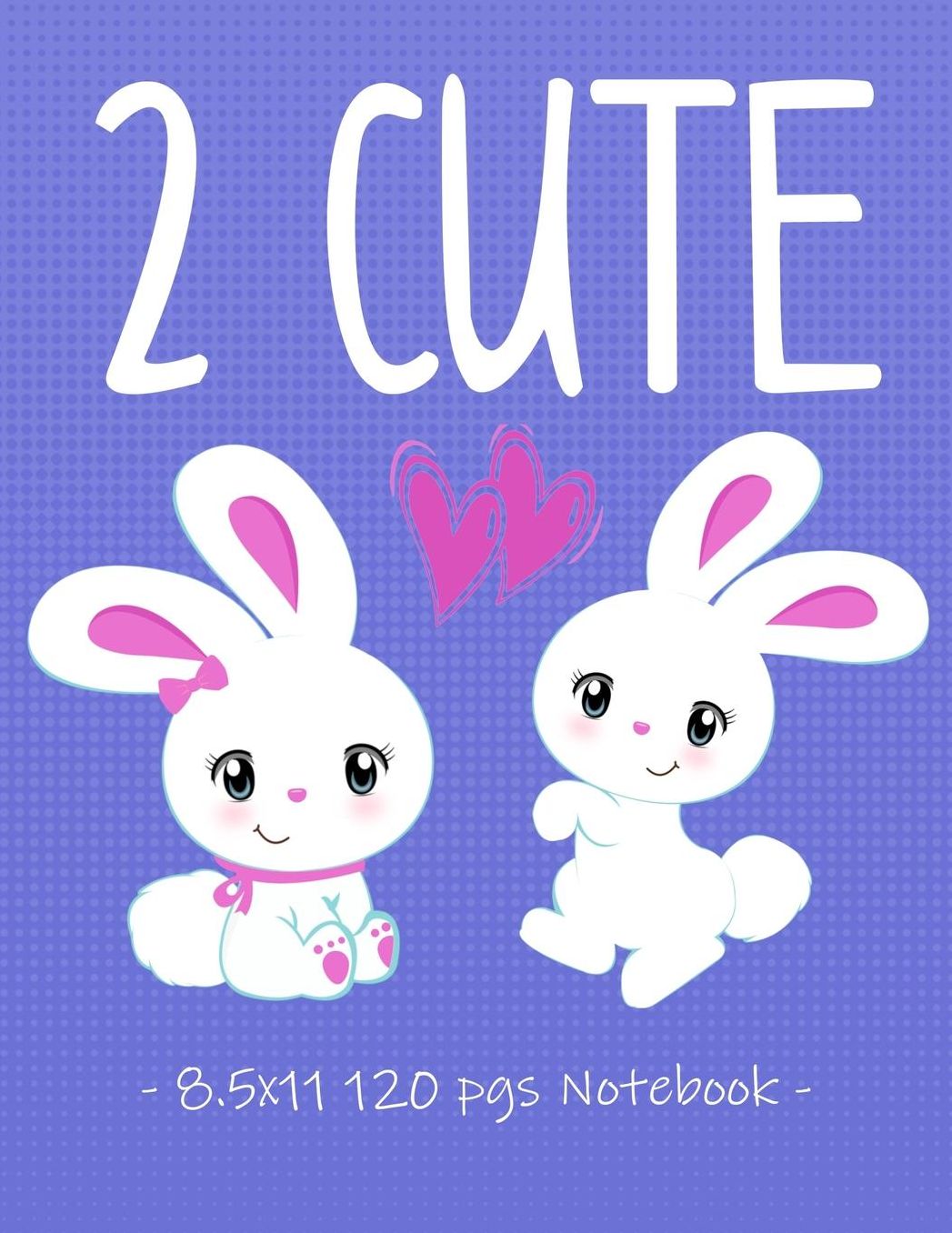 2 Cute: Bunny School Notebook for Girls Love Bunnies - 8.5x11