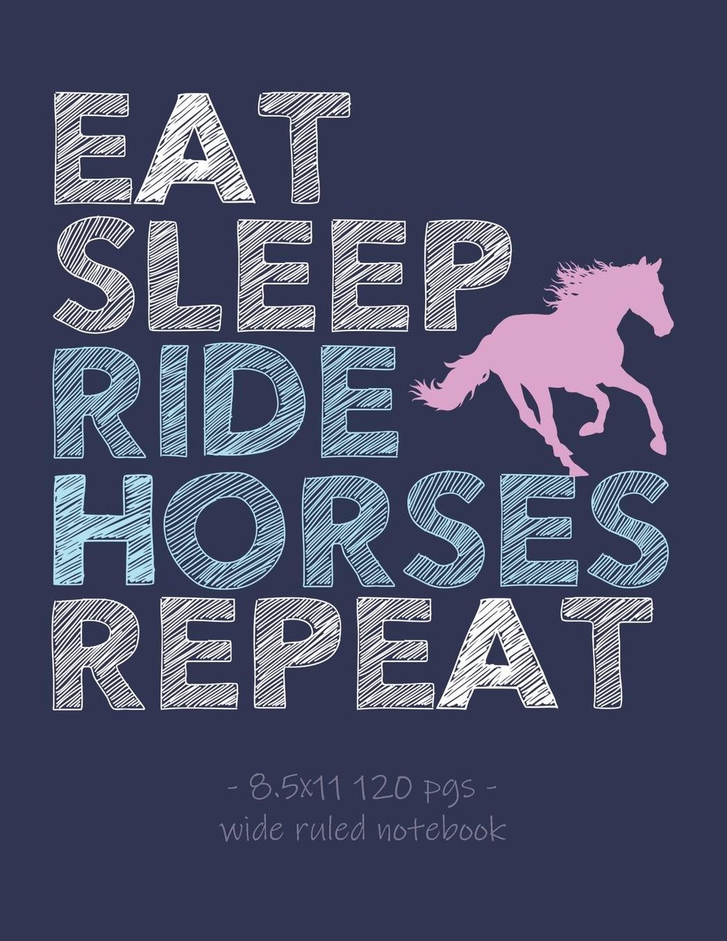 Eat Sleep Ride Horses Repeat: School Notebook for Horse Riding Lover Girls Equestrian Rider Mom - 8.5x11