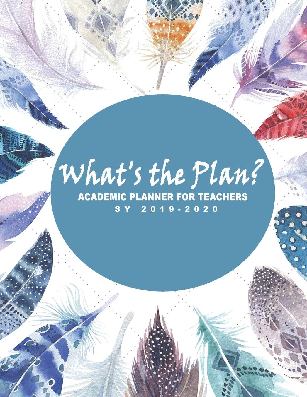 What's the Plan?: 2019 - 2020 Academic Planner For Teachers in Primary and Secondary, Moms, Homeschoolers, Day Care Educators -Boho Bohemian