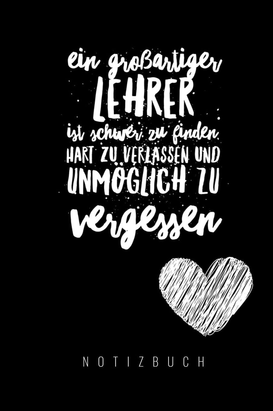 Ein Grossartiger Lehrer Ist Schwer Zu Finden, Hart Zu Verlassen Und Unmï¿½glich Zu Vergessen Notizbuch: A5 Notizbuch punktiert als Geschenk fï¿½r Lehrer Abschiedsgeschenk fï¿½r Erzieher und Erzieherinnen Planer Terminplaner Kindergarten Kita Schule