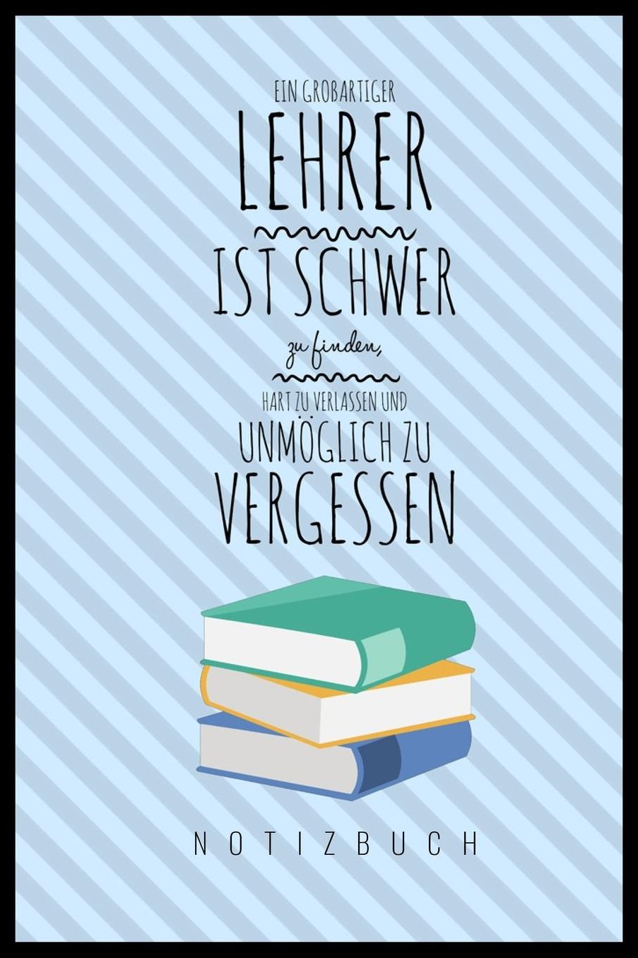 Ein Grossartiger Lehrer Ist Schwer Zu Finden, Hart Zu Verlassen Und Unmï¿½glich Zu Vergessen Notizbuch: A5 Notizbuch punktiert als Geschenk fï¿½r Lehrer Abschiedsgeschenk fï¿½r Erzieher und Erzieherinnen Planer Terminplaner Kindergarten Kita Schule