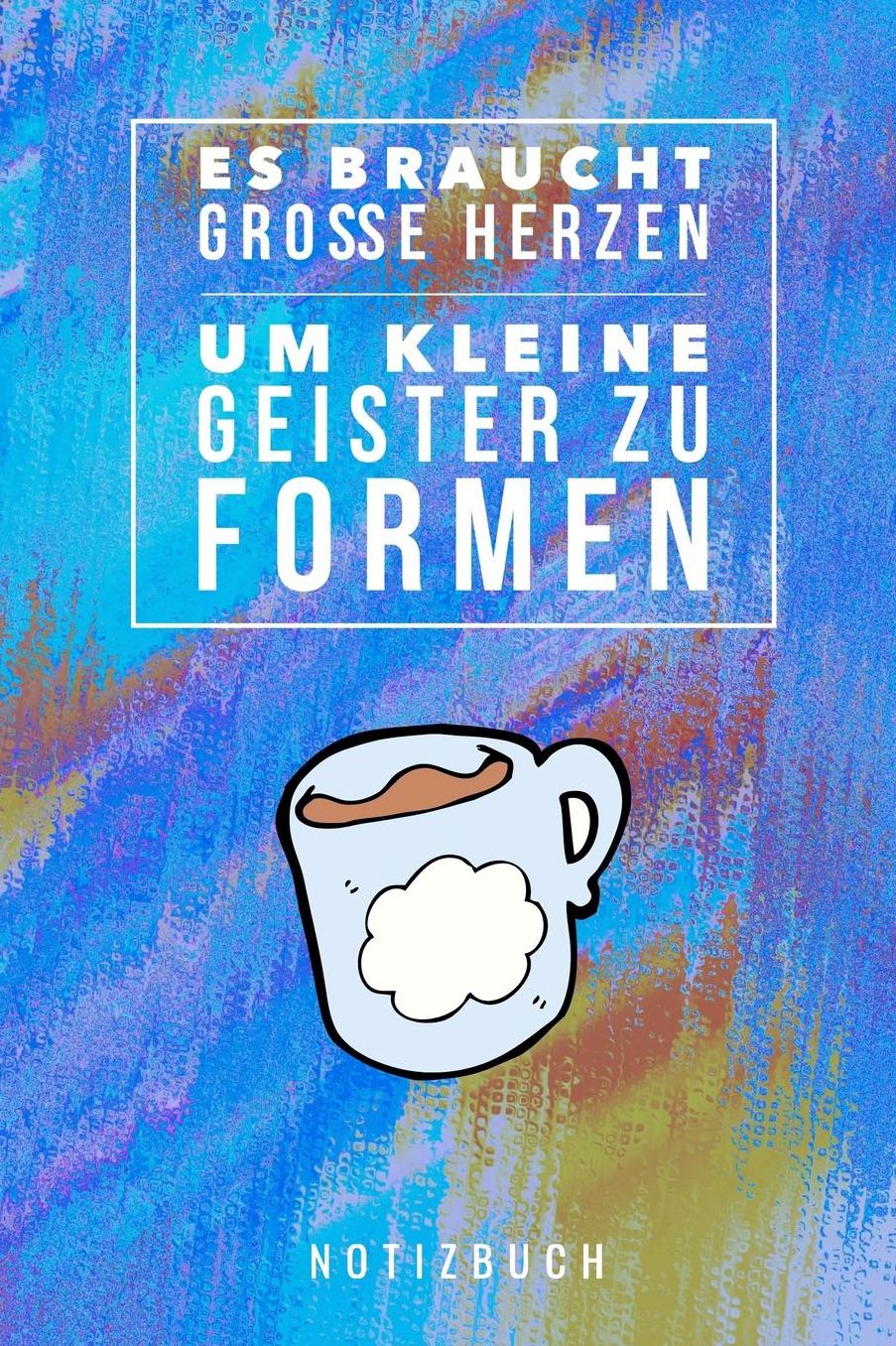Es Braucht Grosse Herzen Um Kleine Geister Zu Formen Notizbuch: A5 Notizbuch punktiert als Geschenk fï¿½r Lehrer Abschiedsgeschenk fï¿½r Erzieher und Erzieherinnen Planer Terminplaner Kindergarten Kita Schule