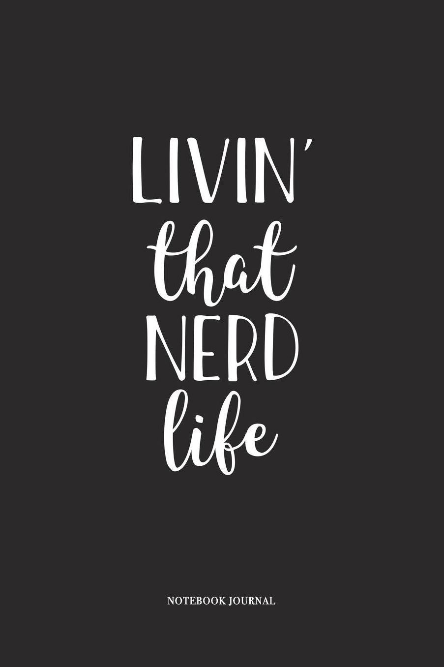 Livin That Nerd Life: A 6 x 9 Inch Matte Softcover Quote Diary Notebook With A Cover Slogan and 120 Blank Lined Pages