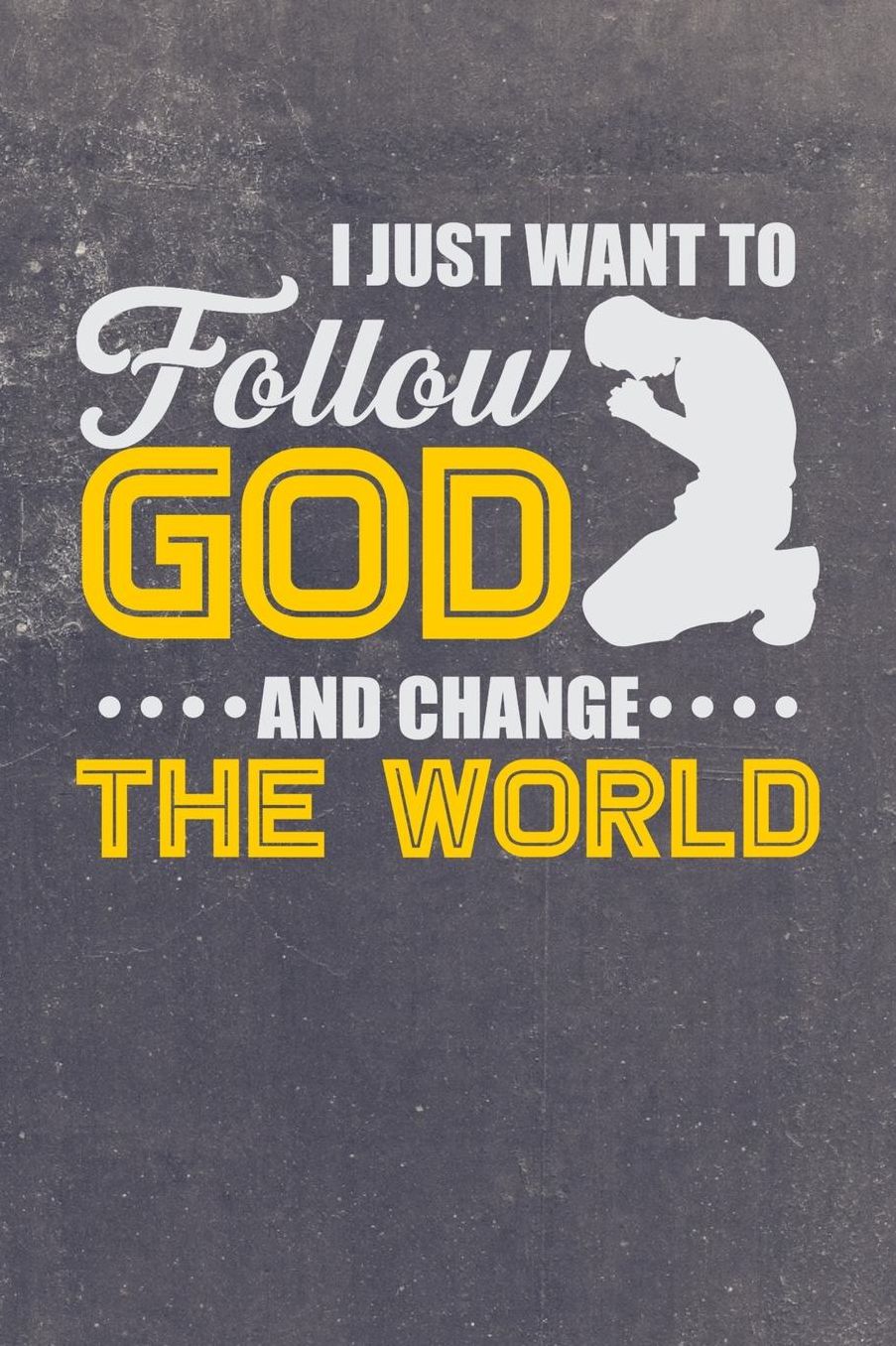 I Just Want to Follow God And Change The World: 110 Page Sermon Note Journal Keepsake For Taking Notes From Your Favorite Sermons To Record, Reflect, And Revisit Gods Word