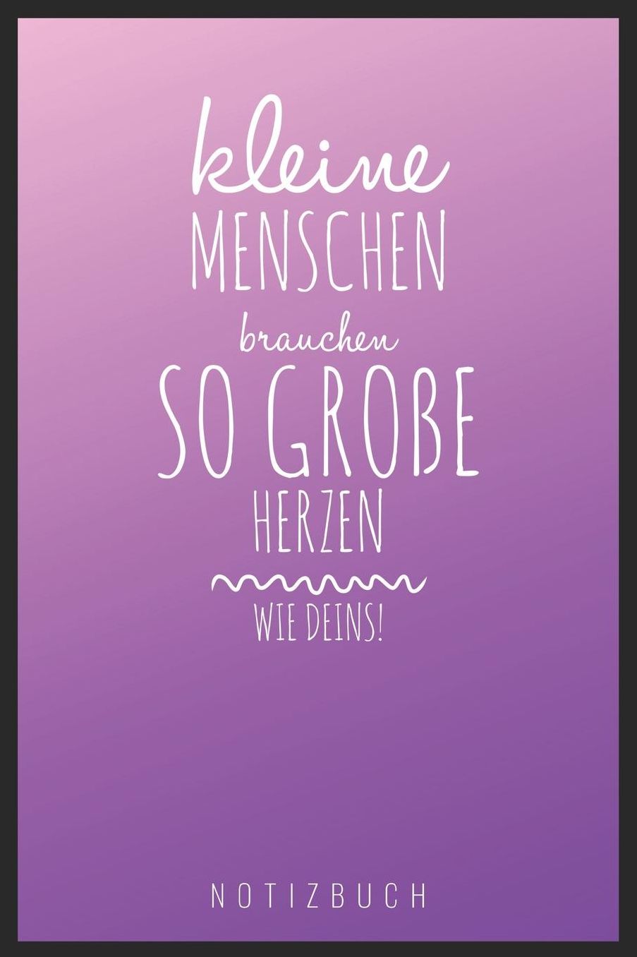 Kleine Menschen Brauchen So Groï¿½e Herzen Wie Deins! Notizbuch: A5 Notizbuch punktiert als Geschenk fï¿½r Lehrer Abschiedsgeschenk fï¿½r Erzieher und Erzieherinnen Planer Terminplaner Kindergarten Kita Schule