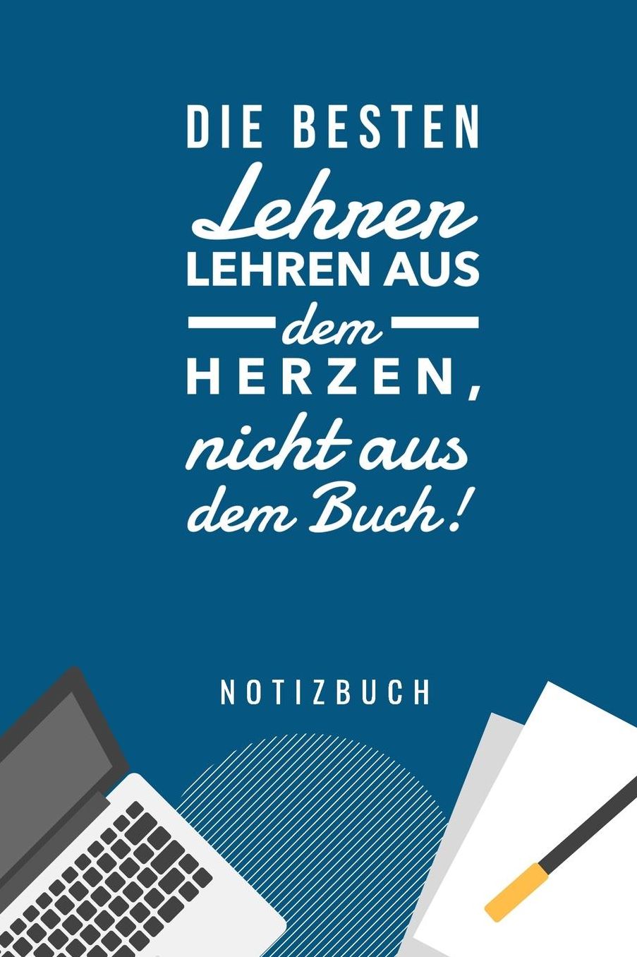 Die Besten Lehrer Lehren Aus Dem Herzen, Nicht Aus Dem Buch! Notizbuch: A5 Notizbuch punktiert als Geschenk fï¿½r Lehrer Abschiedsgeschenk fï¿½r Erzieher und Erzieherinnen Planer Terminplaner Kindergarten Kita Schule