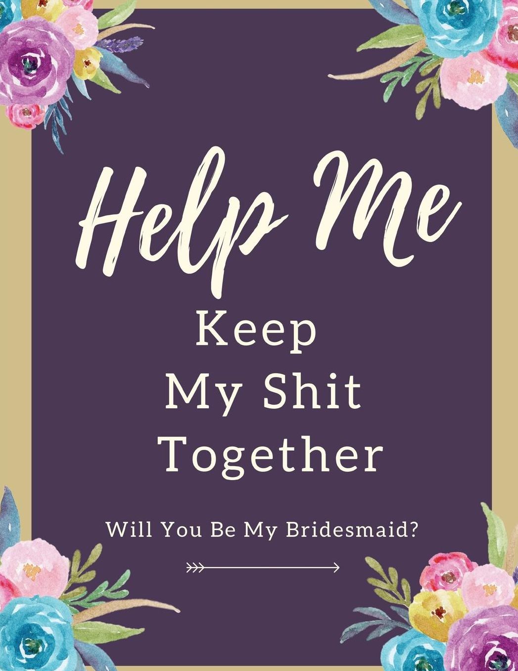 Help Me Keep My Shit Together Will You Be My Bridesmaid: Maid of Honor Things To Do: Bridesmaid Proposal Prompted Fill In Organizer for Maid of Honor for Notes, Reminders, Lists, Things to do, Important Dates, Proposal Gift For Bridesmaids.