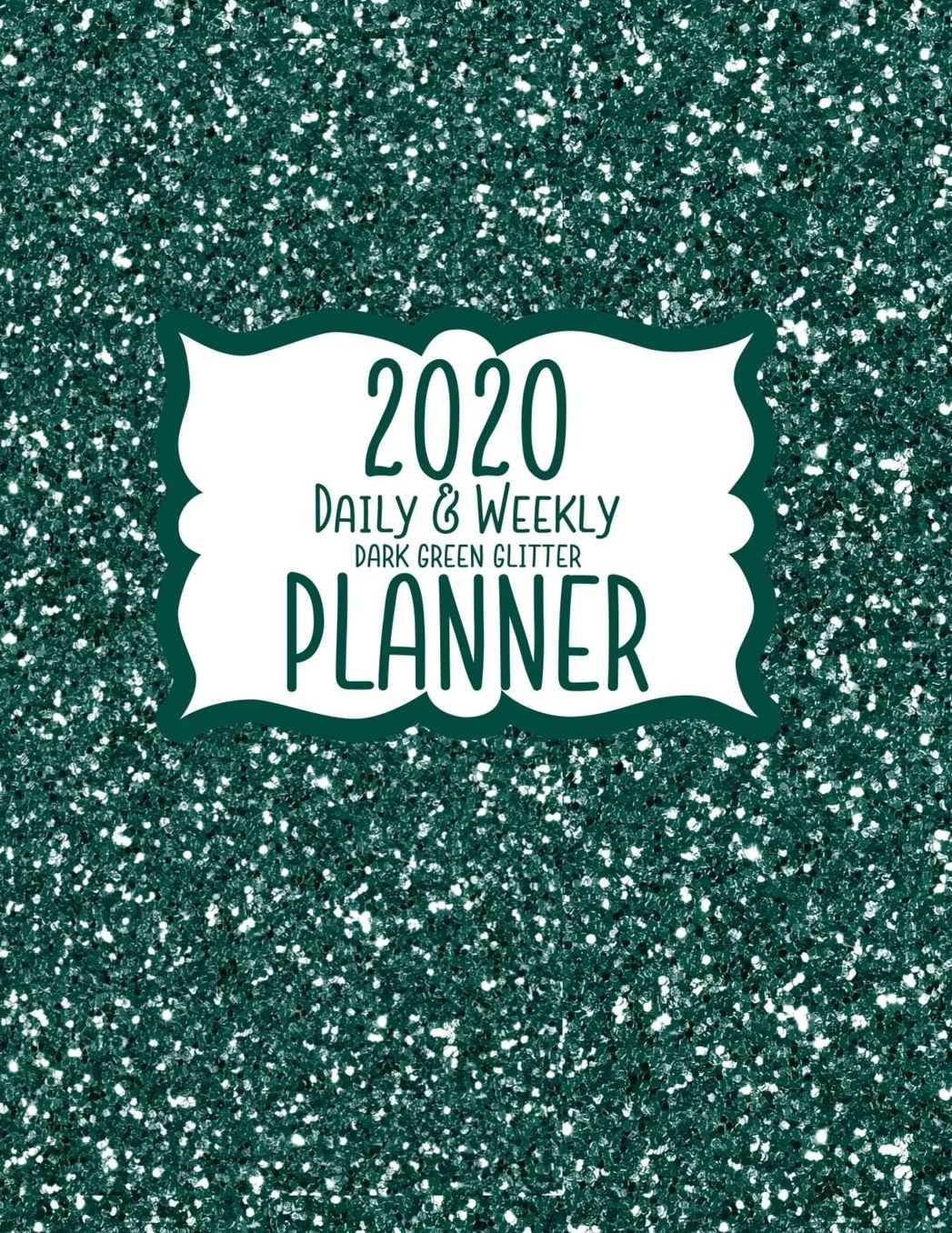 2020 Daily & Weekly Dark Green Glitter Planner: 8.5 x 11 Faux Glitter Look Agenda Planning Notebook: Daily, Weekly & Monthly