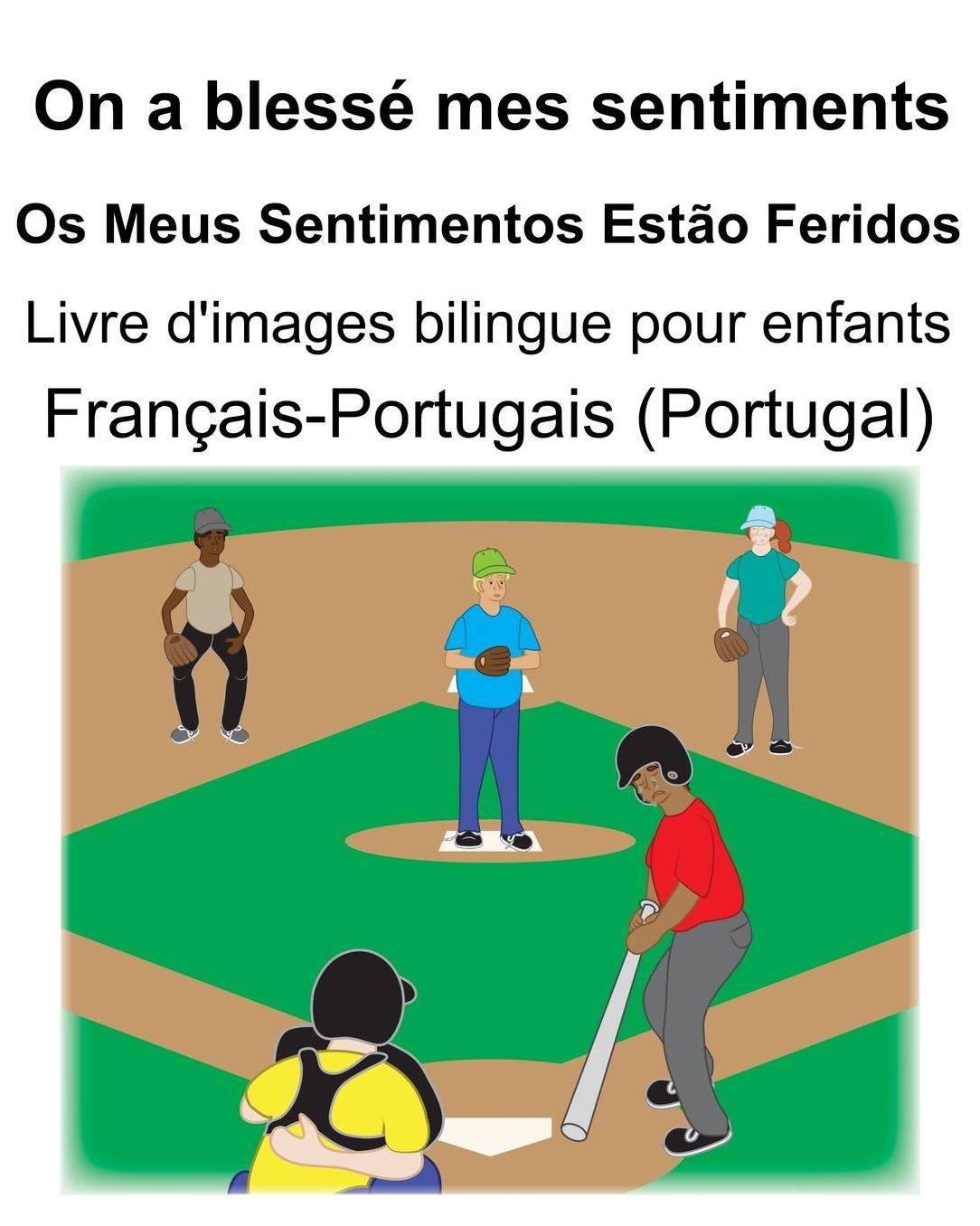 Franï¿½ais-Portugais (Portugal) On a blessï¿½ mes sentiments/Os Meus Sentimentos Estï¿½o Feridos Livre d'images bilingue pour enfants