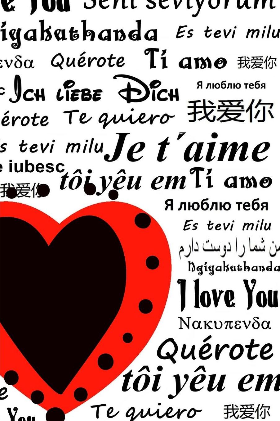 I Love You Notebook: Blank Lined Notebook with I Love You in all languages