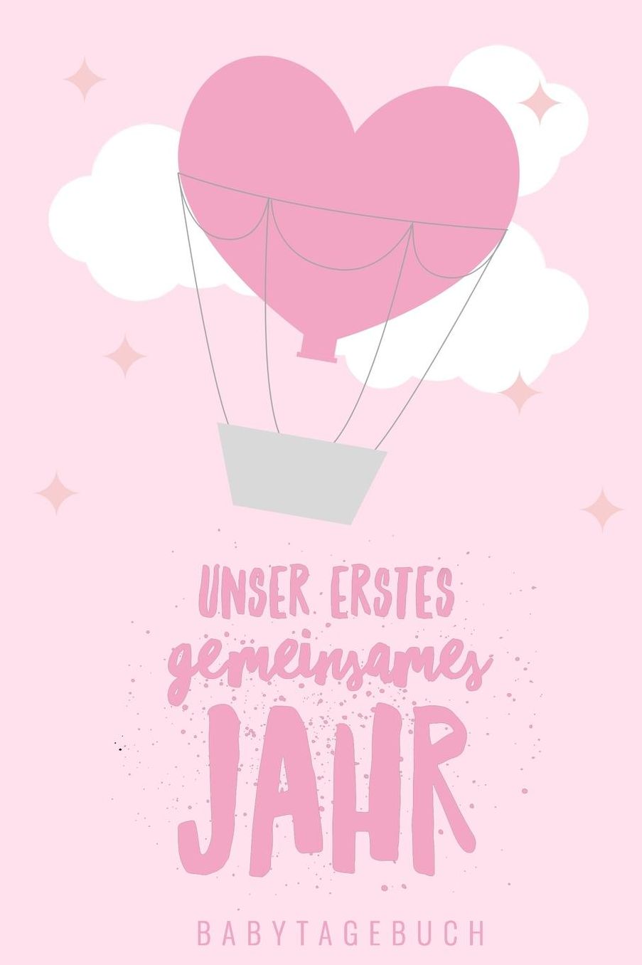 Unser Erstes Gemeinsames Jahr Babytagebuch: A5 Notizbuch blanko als Geschenk zur Geburt fï¿½r Mï¿½dchen Geschenkidee fï¿½r werdene Mï¿½tter zur Schwangerschaft Baby-Tagebuch Babyalbum Babys erstes Jahr