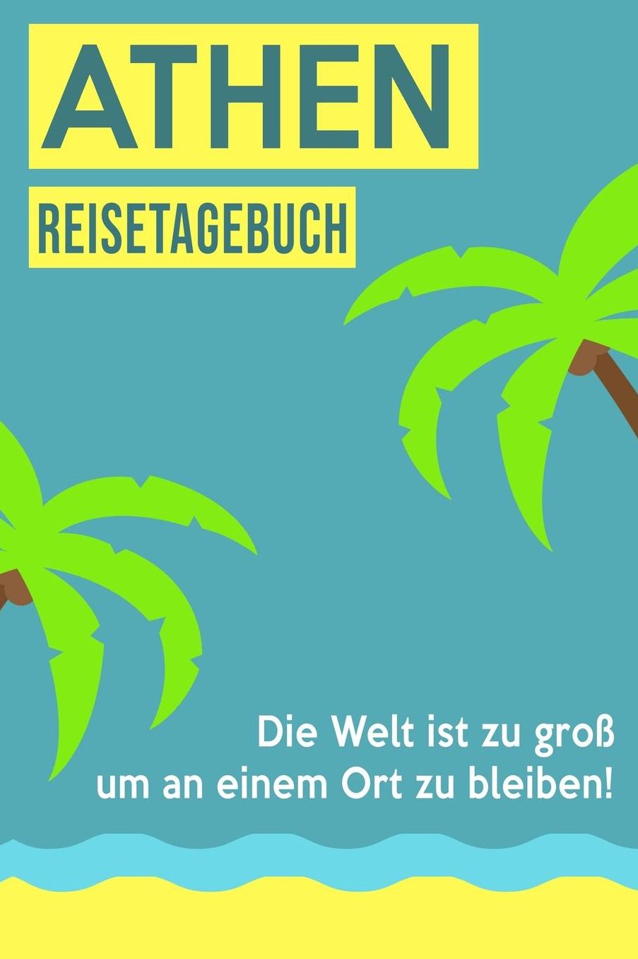Athen Reisetagebuch: A5 Notizheft fï¿½r deinen Urlaub in Griechenland; Reisebuch, Notizbuch, Tagebuch fï¿½r dich selbst zum Listen, Notizen, Checklisten Schreiben oder als Reisegeschenk