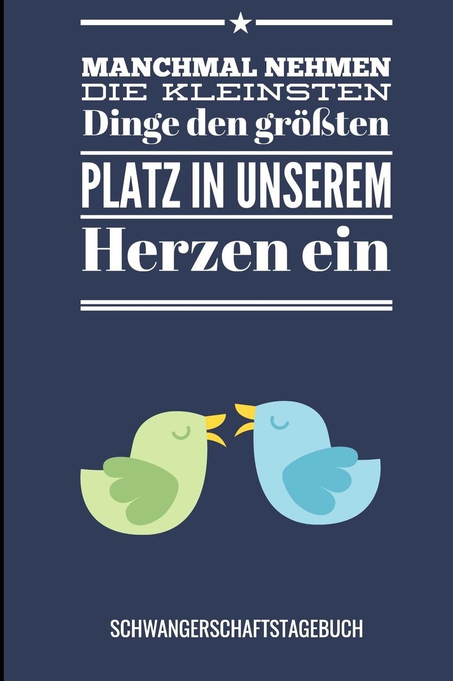 Manchmal Nehmen Die Kleinsten Dinge Den Grï¿½ï¿½ten Platz in Unserem Herzen Ein Schwangerschaftstagebuch: A5 Notizbuch liniert als Geschenk fï¿½r Schwangere Geschenkidee fï¿½r werdene Mï¿½tter Schwangerschafts-tagebuch Kalender Erinnerungsalbum