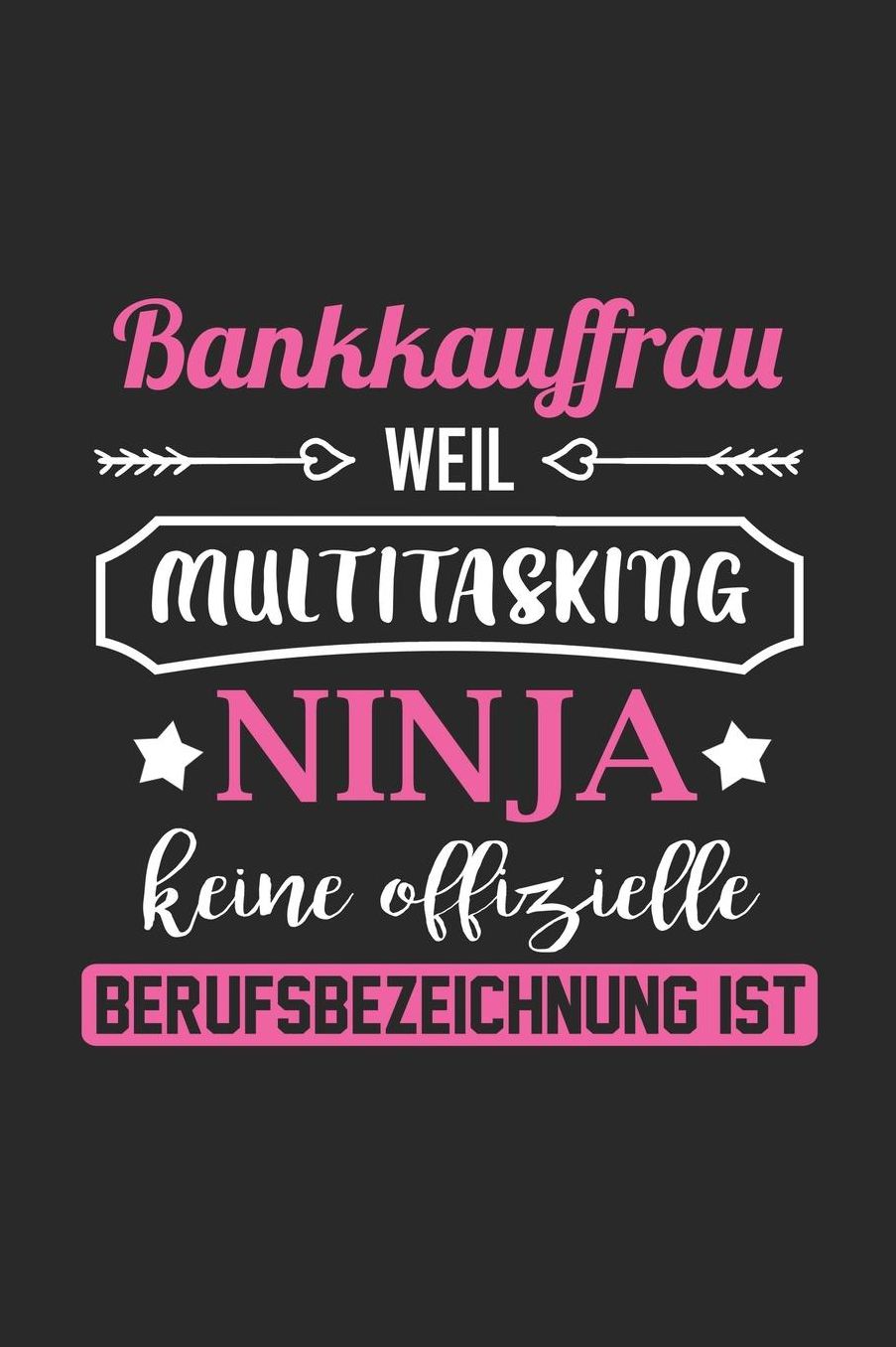 Bankkauffrau Weil Multitasking Ninja Keine Berufsbezeichnung Ist: A5 Blanko - Notebook - Notizbuch - Taschenbuch - Journal - Tagebuch - Ein lustiges Geschenk fï¿½r Freunde oder die Familie und die beste Bankkauffrau der Welt
