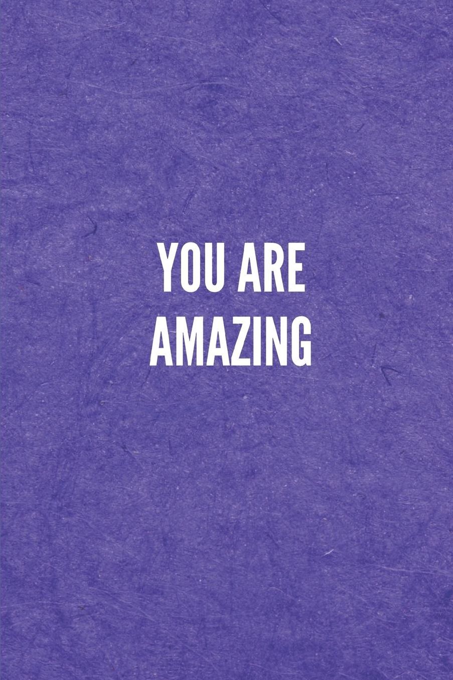 You Are Amazing: Lined Journal Notebook With Quote Cover, 6x9, Soft Cover, Matte Finish, Journal for Women To Write In, 120 Page