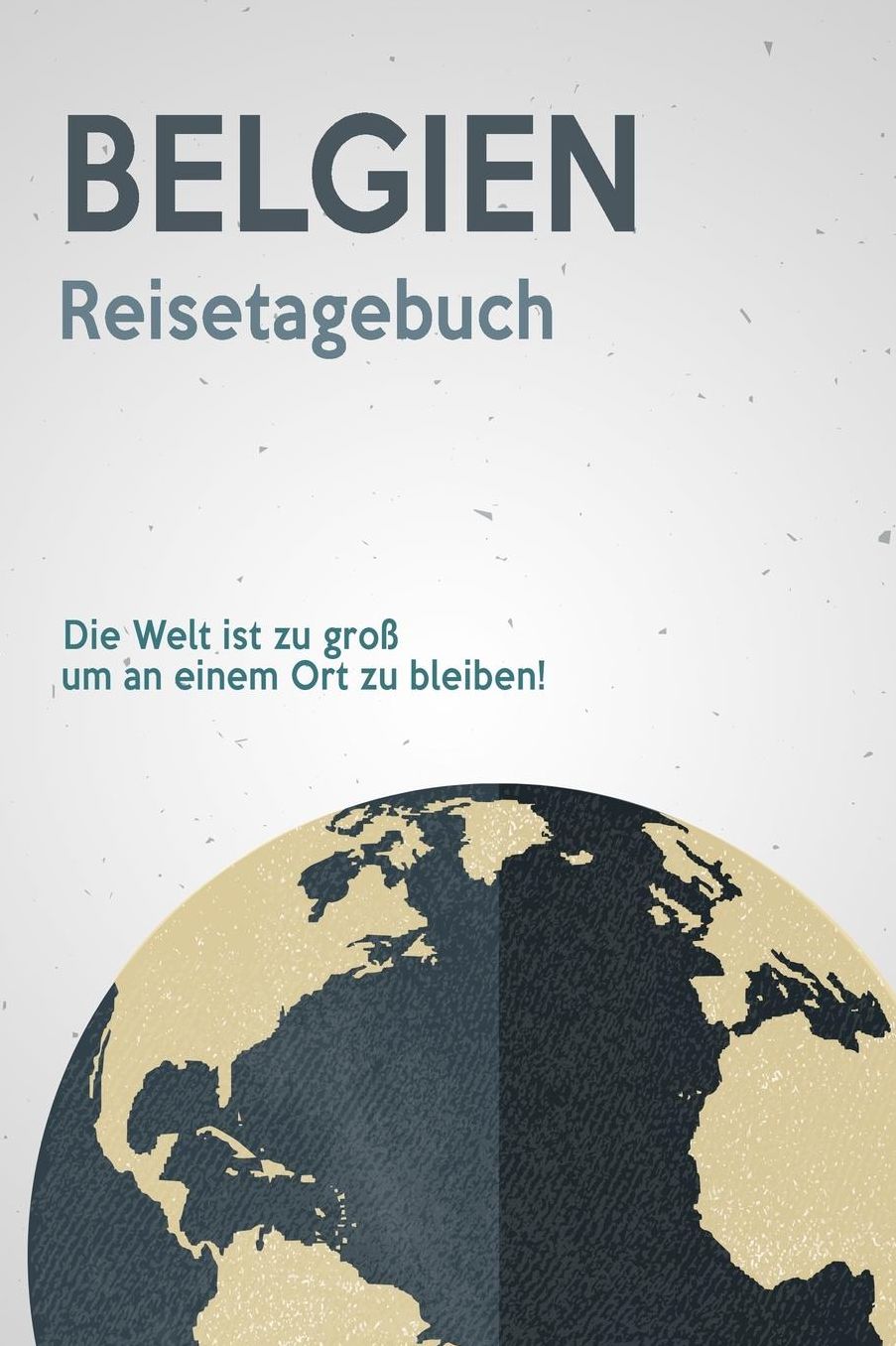 Belgien Reisetagebuch: A5 Notizheft fï¿½r deinen Urlaub; Reisebuch, Notizbuch, Tagebuch fï¿½r dich selbst zum Listen, Notizen, Checklisten Schreiben oder als Reisegeschenk