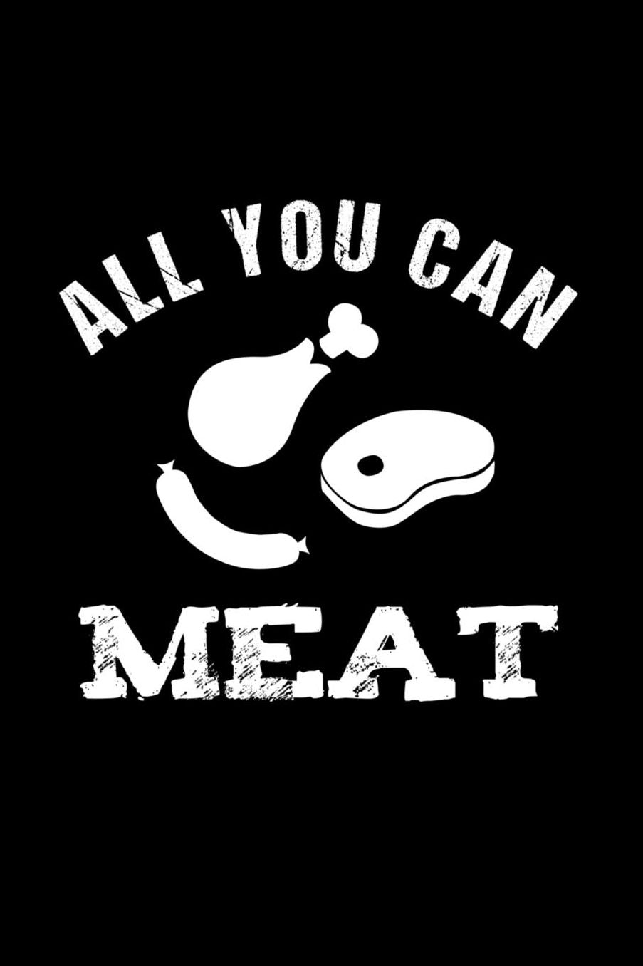 All You Can Meat: Notebook 120 Pages Journal 6x9 Blank Line