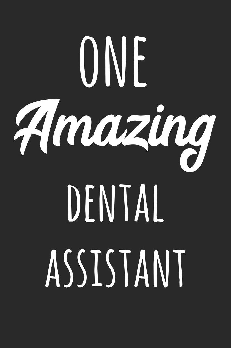 One Amazing Dental Assistant: Floral Dental Assistant College Lined Notebook/Journal Funny Gift To Dental Assistant As A Birthday, Christmas, Graduation, Thank You And Appreciation Day Present