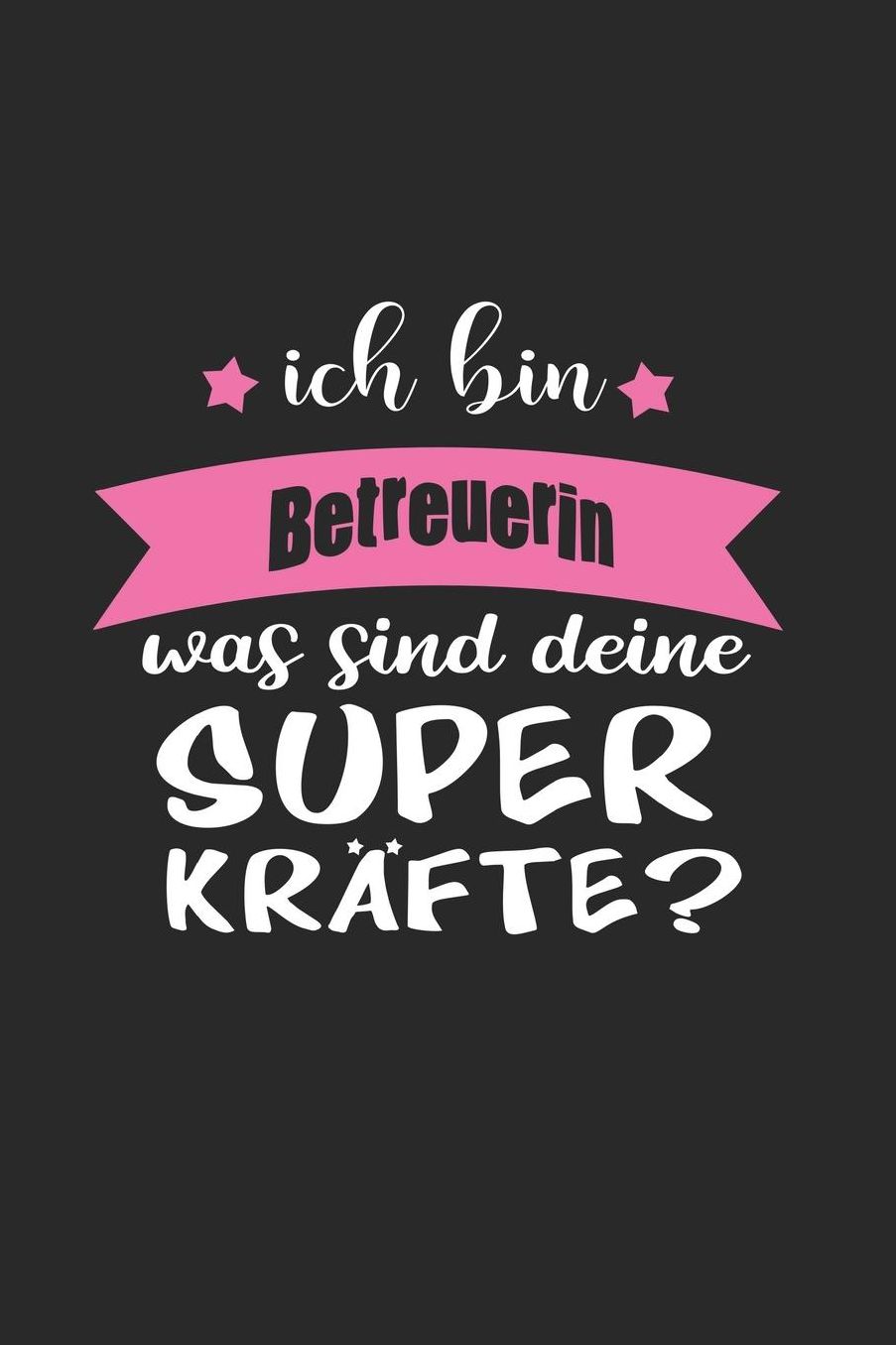 Ich Bin Betreuerin Was Sind Deine Superkrï¿½fte?: A5 Punkteraster - Notebook - Notizbuch - Taschenbuch - Journal - Tagebuch - Ein lustiges Geschenk fï¿½r Freunde oder die Familie und die beste Betreuerin der Welt