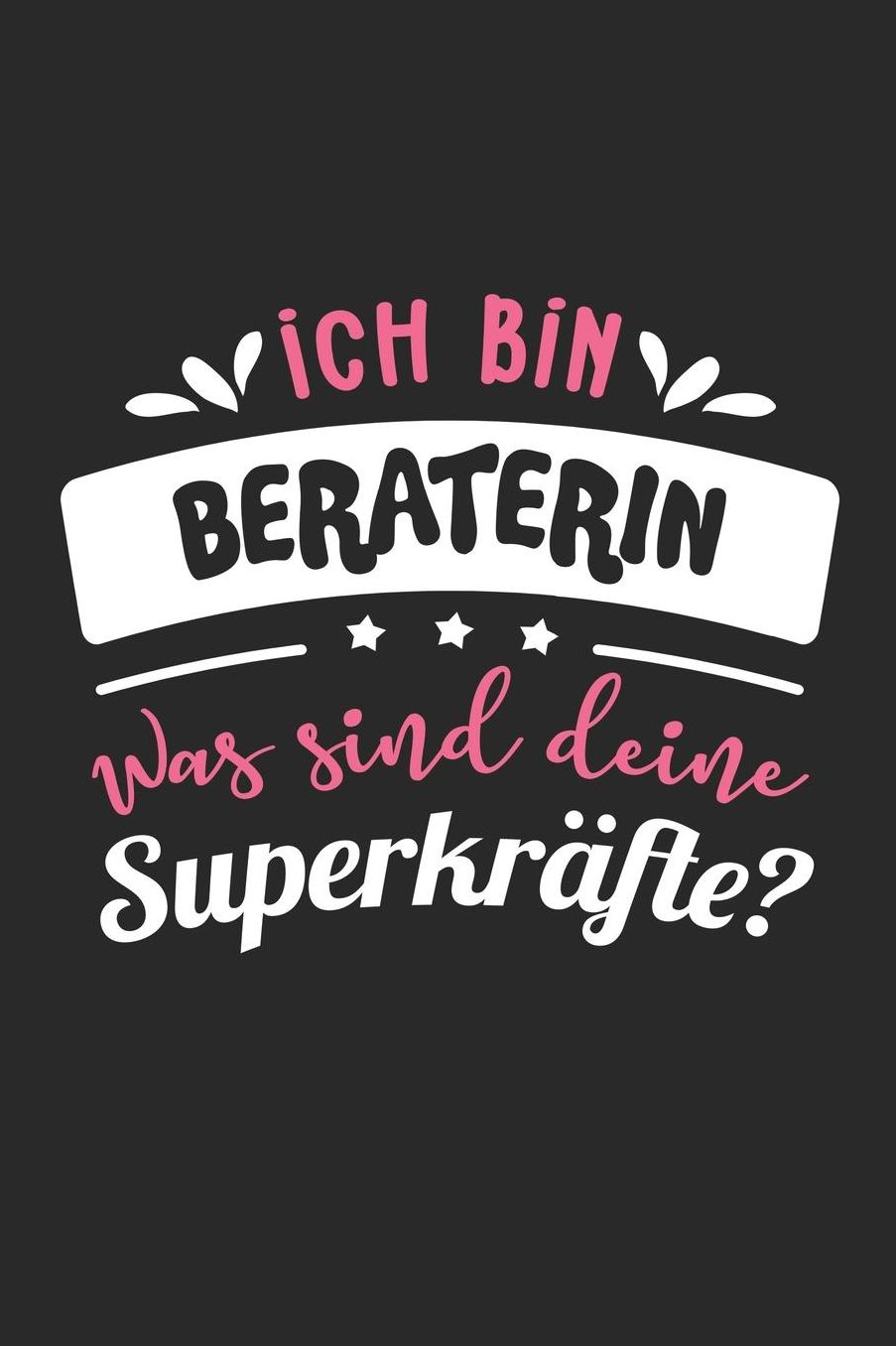 Ich Bin Beraterin Was Sind Deine Superkrï¿½fte?: A5 Punkteraster - Notebook - Notizbuch - Taschenbuch - Journal - Tagebuch - Ein lustiges Geschenk fï¿½r Freunde oder die Familie und die beste Beraterin der Welt