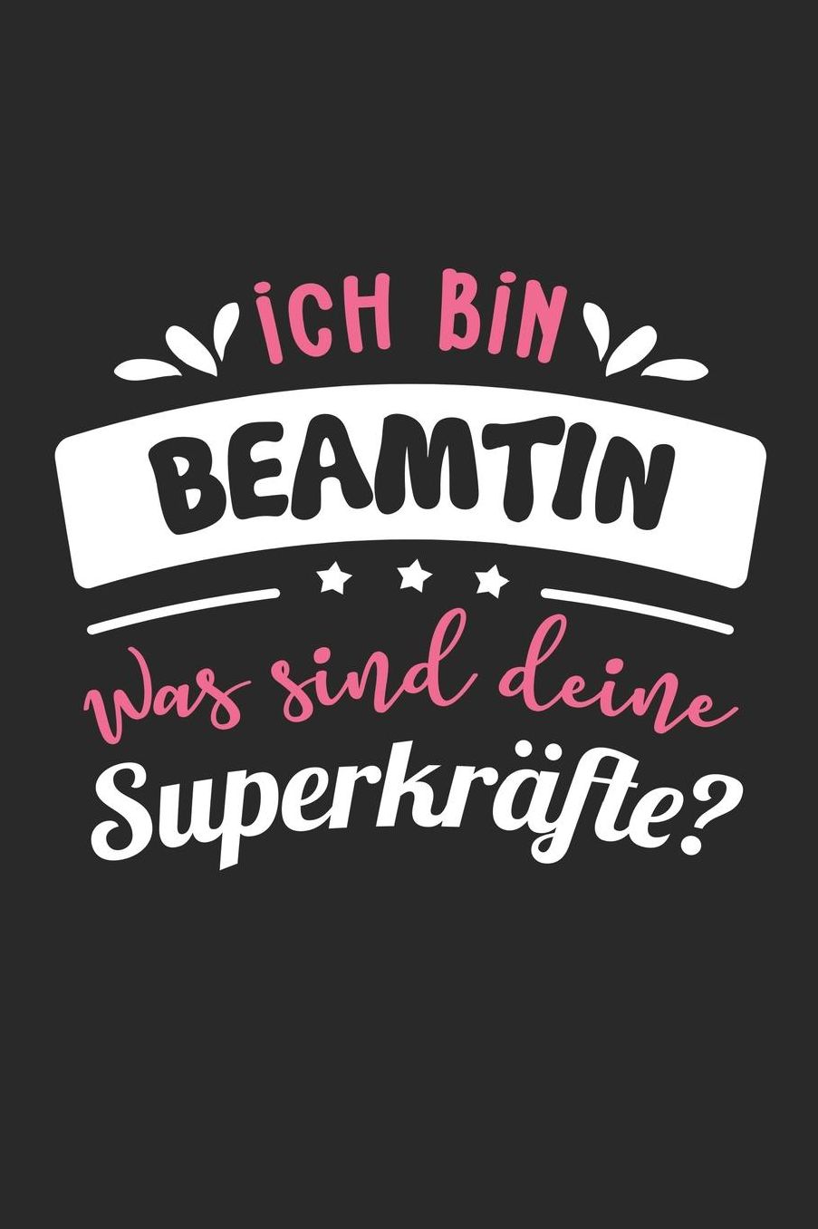 Ich Bin Beamtin Was Sind Deine Superkrï¿½fte?: A5 Liniertes - Notebook - Notizbuch - Taschenbuch - Journal - Tagebuch - Ein lustiges Geschenk fï¿½r Freunde oder die Familie und die beste Beamtin der Welt
