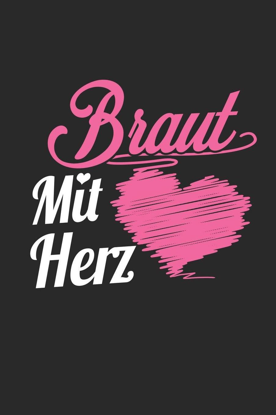Braut Mit Herz: A5 Liniertes - Notebook - Notizbuch - Taschenbuch - Journal - Tagebuch - Ein lustiges Geschenk fï¿½r Freunde oder die Familie und die beste Braut der Welt