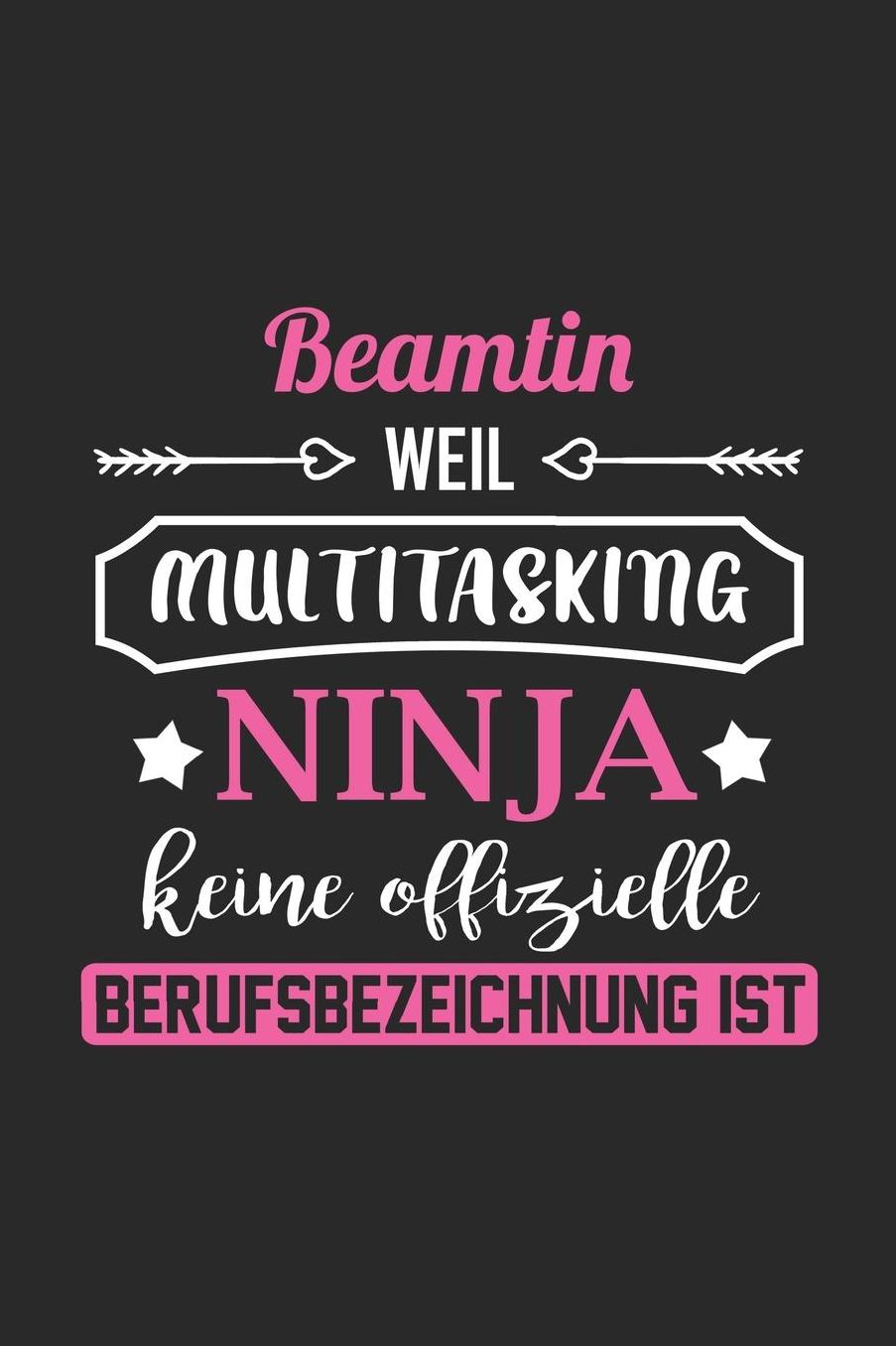 Beamtin Weil Multitasking Ninja Keine Berufsbezeichnung Ist: A5 Punkteraster - Notebook - Notizbuch - Taschenbuch - Journal - Tagebuch - Ein lustiges Geschenk fï¿½r Freunde oder die Familie und die beste Beamtin der Welt