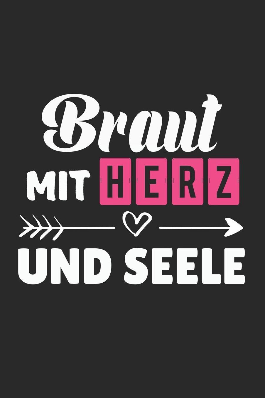 Braut Mit Herz Und Seele: A5 Punkteraster - Notebook - Notizbuch - Taschenbuch - Journal - Tagebuch - Ein lustiges Geschenk fï¿½r Freunde oder die Familie und die beste Braut der Welt