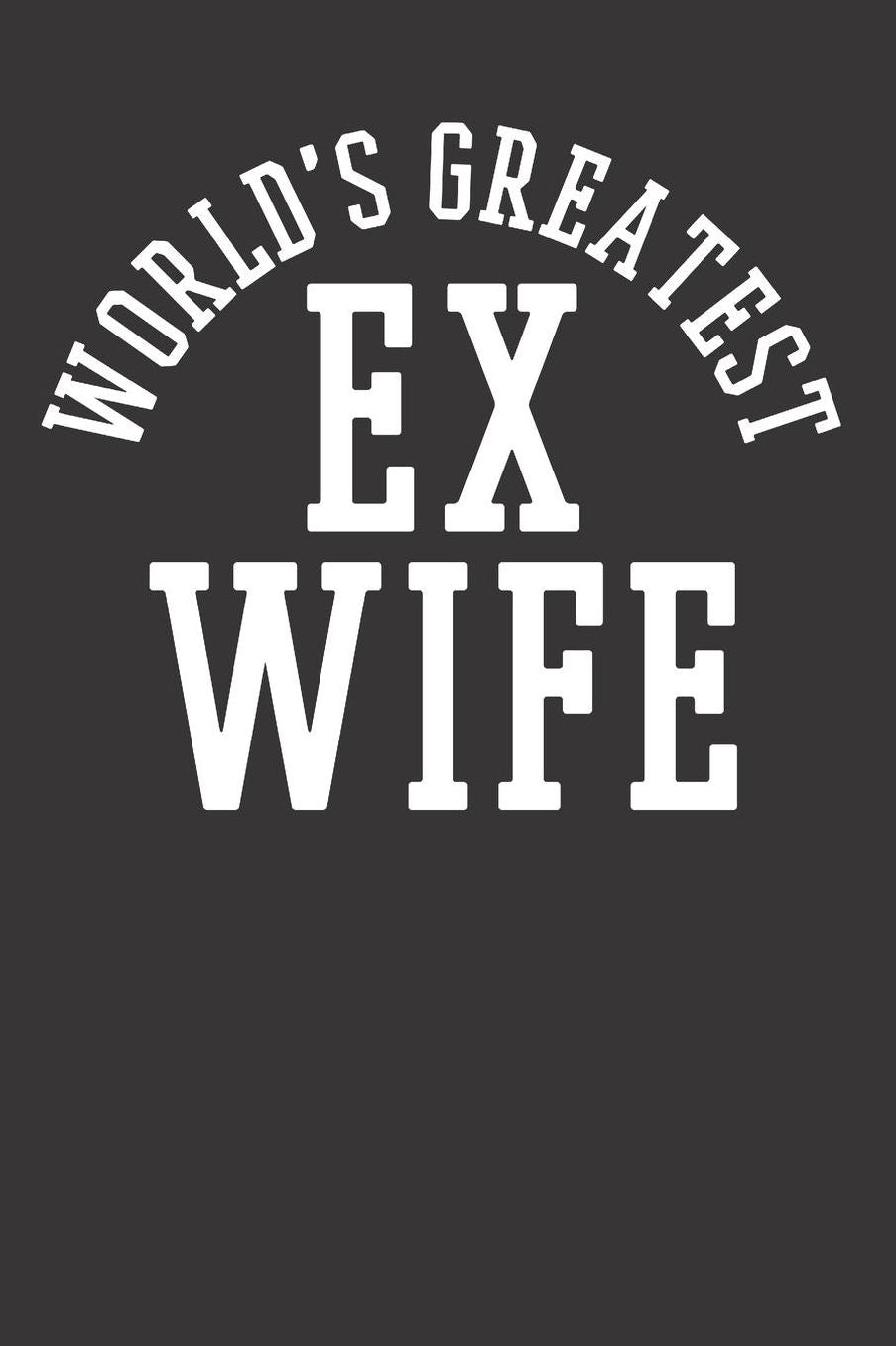 Ex Wife Notebook Journal: Ex Wife Notebook Journal gift Journal 6 x 9 120 pages
