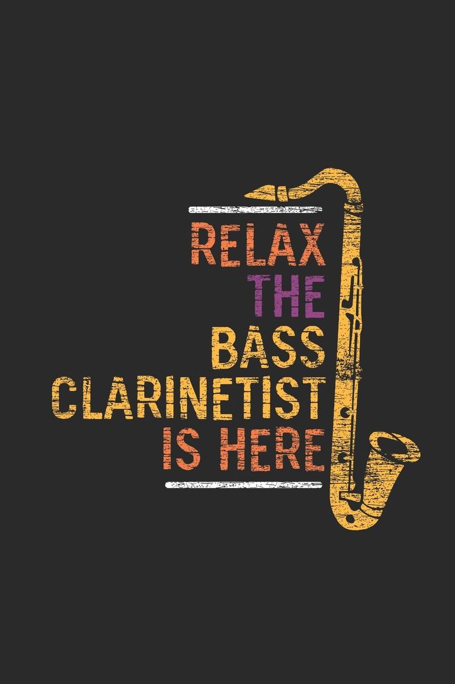 Relax The Bass Clarinetist Is Here: Bass Clarinets Notebook, Graph Paper (6" x 9" - 120 pages) Musical Instruments Themed Notebook for Daily Journal, Diary, and Gift